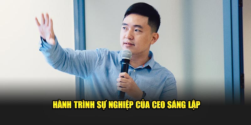 Hành trình sự nghiệp của CEO sáng lập