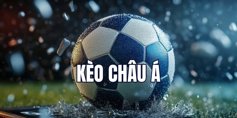 Kèo châu Á có tỉ lệ ăn cao